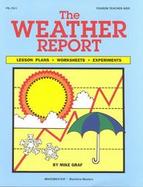 The Weather Report: Lesson Plans, Worksheets, and Experiments cover