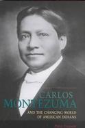 Carlos Montezuma and the Changing World of American Indians cover