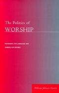 The Politics of Worship Reforming the Language and Symbols of Liturgy cover