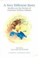 A Very Different Story Essays on the Fiction of Charlotte Perkins Gilman cover