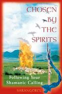 Chosen by the Spirits Following Your Shamanic Calling cover