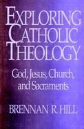 Exploring Catholic Theology God, Jesus, Church, and Sacraments cover
