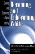 Becoming and Unbecoming White Owning and Disowning  A Radical Identity cover