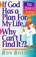 If God Has a Plan for My Life, Why Can't I Find It? Finding God's Will for Your Life, Destiny, Discipleship cover