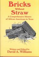 Bricks Without Straw A Comprehensive History of African Americans in Texas cover
