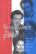 French Women in Politics Writing Power, Paternal Legitimization, and Maternal Legacies cover