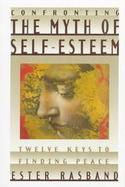 Confronting the Myth of Self-Esteem Twelve Keys to Finding Peace cover