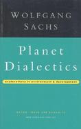 Planet Dialectics Explorations in Environment and Development cover