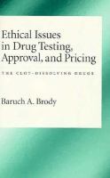 Ethical Issues in Drug Testing, Approval, and Pricing: The Clot-Dissolving Drugs cover