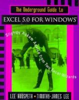 The Underground Guide to Excel 5.0 for Windows: Slightly Askew Advice from Two Excel Wizards cover
