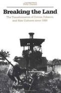 Breaking the Land The Transformation of Cotton, Tobacco, and Rice Cultures Since 1880 cover