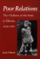 Poor Relations The Children of the State in Illinois, 1818-1990 cover