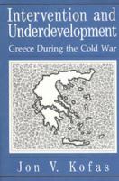 Intervention and Underdevelopment: Greece During the Cold War cover