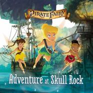 Disney Fairies: the Pirate Fairy: Adventure at Skull Rock cover