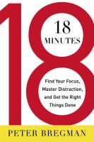 18 Minutes : Find Your Focus, Master Distraction, and Get the Right Things Done cover