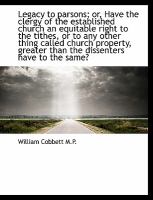 Legacy to Parsons; or, Have the Clergy of the Established Church an Equitable Right to the Tithes, O cover