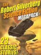 The Robert Silverberg Science Fiction MEGAPACK® cover