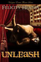 Unleash : Vampire Erotic Theatre Romance Series cover