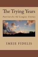 The Trying Years : Patriarchs of League Unitus cover