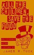 Kill the Children, Save the Food : Deliciously Weird Fiction cover