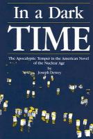 In a Dark Time: The Apocalyptic Temper in the American Novel of the Nuclear Age cover