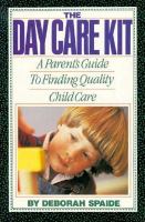 The Day Care Kit: A Parent's Guide to Quality Child Care cover
