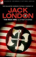 Jack London 2: The Iron Heel And Other Stories cover