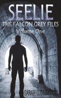 Seelie : The Falcon Grey Files - Volume One cover