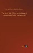The Little Ball ofire or the Life and Adventures of John Marston Hall cover