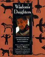 Wisdom's Daughters: Conversations with Women Elders of Native America cover