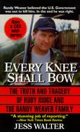 Every Knee Shall Bow The Truth and Tragedy of Ruby Ridge and the Randy Weaver Family cover