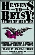 Heavens to Betsy! and Other Curious Sayings cover