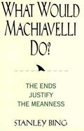What Would Machiavelli Do? cover