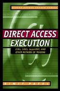 Direct Access Execution: ECNs, SOES, SuperDOT, and Other Methods of Trading cover