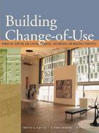 Building Change of Use Renovating, Adapting, and Altering Commercial, Institutional, and Industrial Properties cover