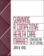 Surviving a Competitive Healthcare Market Strategies for the 21st Century cover