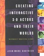 Creating Interactive 3-D Actors and Their Worlds with CDROM cover