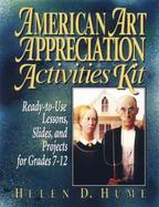 American Art Appreciation Activities Kit Ready-To-Use Lessons, Slides, and Projects for Grades 7-12 cover