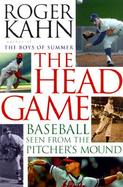 The Head Game Baseball Seen from the Pitchers Mound cover