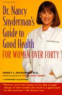 Dr. Nancy Snyderman's Guide to Good Health What Every Forty-Plus Woman Should Know About Her Changing Body cover