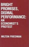 Bright Promises Dismal Performance An Economist's Protest cover