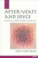 After Yeats and Joyce: Reading Modern Irish Literature cover