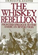 The Whiskey Rebellion Frontier Epilogue to the American Revolution cover
