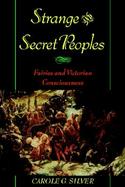 Strange and Secret Peoples Fairies and Victorian Consciousness cover