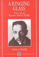 A Ringing Glass: The Life of Rainer Maria Rilke cover