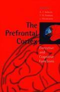The Prefrontal Cortex Executive and Cognitive Functions cover