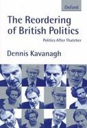 The Reordering of British Politics Politics After Thatcher cover