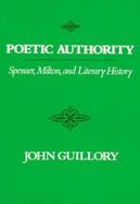 Poetic Authority Spenser, Milton, and Literary History cover