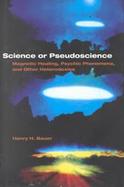 Science or Pseudoscience: Magnetic Healing, Psychic Phenomena, and Other Heterodoxies cover