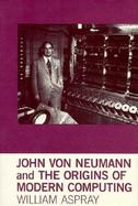 John Von Neumann and the Origins of Modern Computing cover
